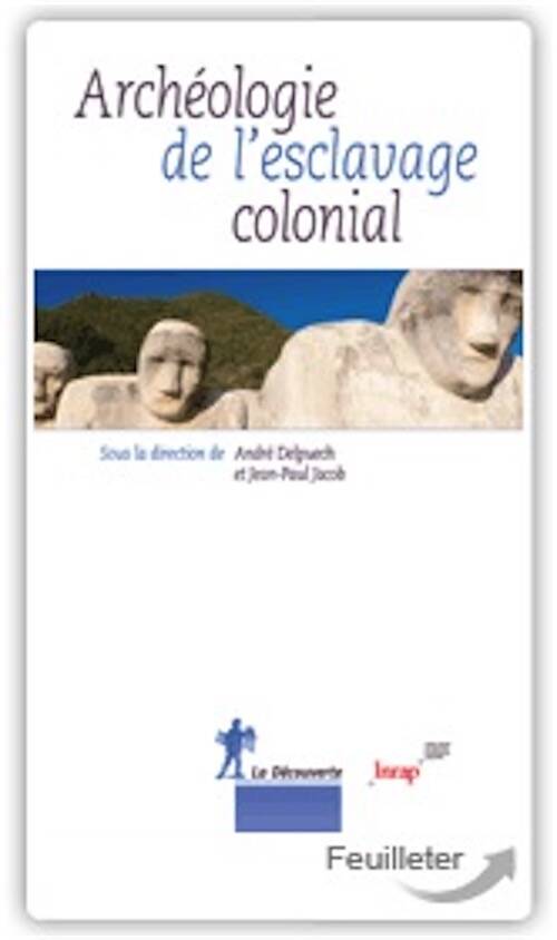 ÉPUISÉ - Archéologie de l'esclavage colonial, 2014, 272 p. DELPUECH A., JACOB J.-P. (dir.)