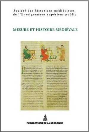 Mesure et histoire médiévale, XLIIIe Congrès de la SHMESP, 2013, 416 p.