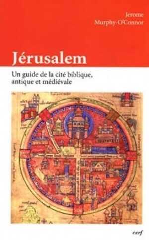 ÉPUISÉ - Jérusalem. Un guide de la cité biblique, antique et médiévale, 2014, 431 p.