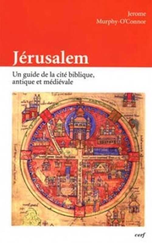 ÉPUISÉ - Jérusalem. Un guide de la cité biblique, antique et médiévale, 2014, 431 p.
