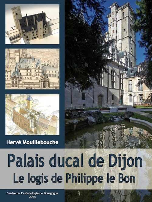 ÉPUISÉ - Palais ducal de Dijon. Le logis de Philippe le Bon, 2014, 232 p.