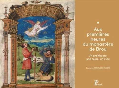 Aux premières heures du monastère de Brou. Un architecte, une reine, un livre, 2014, 280 p.