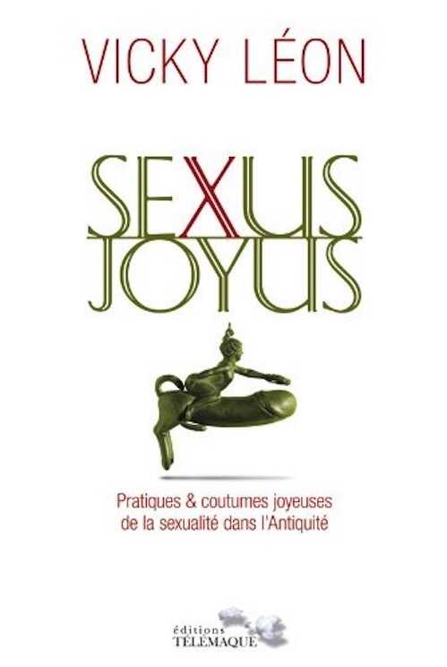 Sexus joyus. Pratiques & coutumes joyeuses de la sexualité dans l'Antiquité, 2014, 320 p. 