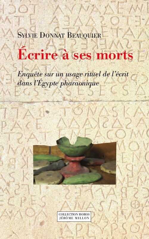 Écrire à ses morts. Enquête sur un usage rituel de l'écrit dans l'Egypte pharaonique, 2014, 288 p.