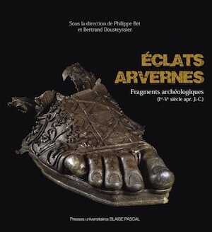 Éclats arvernes. Fragments archéologiques (Ier - Ve siècle apr. J.-C.), 2014, 340 p.