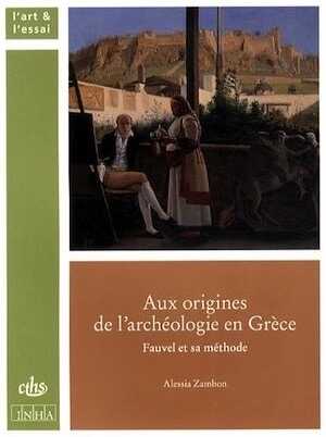 Aux origines de l'archéologie en Grèce. Fauvel et sa méthode, 2014, 368 p.