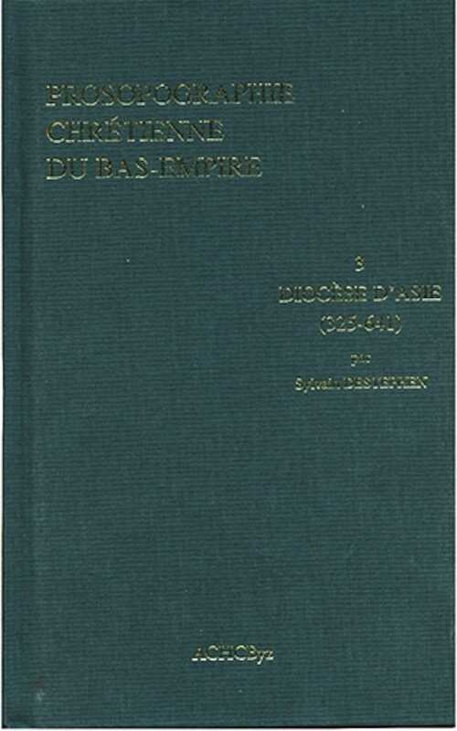 Prosopographie chrétienne du Bas-Empire. 3, Diocèse d'Asie (325-641), 2008.