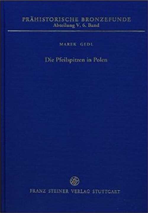 Die Pfeilspitzen in Polen, (Prähistorische Bronzefunde V,6), 2014, 157 p.
