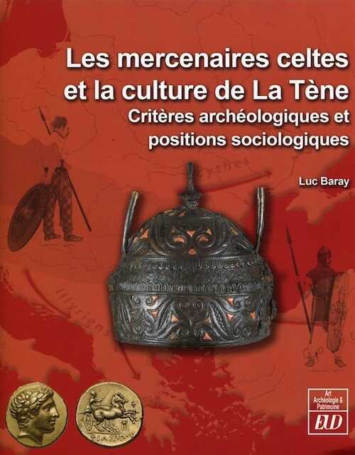 Les mercenaires celtes et la culture de La Tène. Critères archéologiques et positions sociologiques, 2014, 228 p.