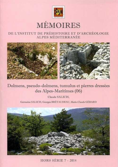 Dolmens, pseudo-dolmens, tumulus et pierres dressées des Alpes-Maritimes (06), (Mémoires de l'IPAAM, Hors Série 7), 2014, 304 p., ill. coul.