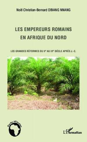 Les empereurs romains en Afrique du Nord. Les grands réformes du IIe au IIIe siècle après J.-C., 2014, 252 p.