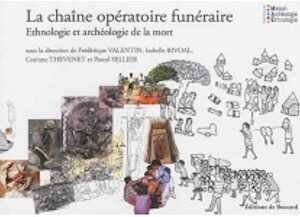 La chaîne opératoire funéraire. Ethnologie et archéologie de la mort, 2014, 48 p. 