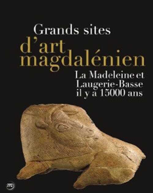 Grands sites d'art magdalénien. La Madeleine et Laugerie-Basse il y a 15 000 ans, (cat. expo. Musée de Préhistoire, juin-nov. 2014), 2014, 128 p., 150 ill.