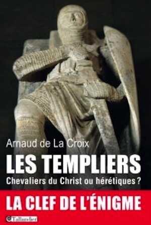 Les Templiers. Chevaliers du Christ ou hérétiques ?, 2014, 336 p. 