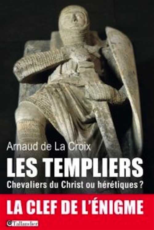 Les Templiers. Chevaliers du Christ ou hérétiques ?, 2014, 336 p.