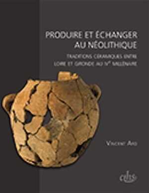 Produire et échanger au Néolithique. Traditions céramiques entre Loire et Gironde au IVe siècle avant notre ère, 2014, 393 p.