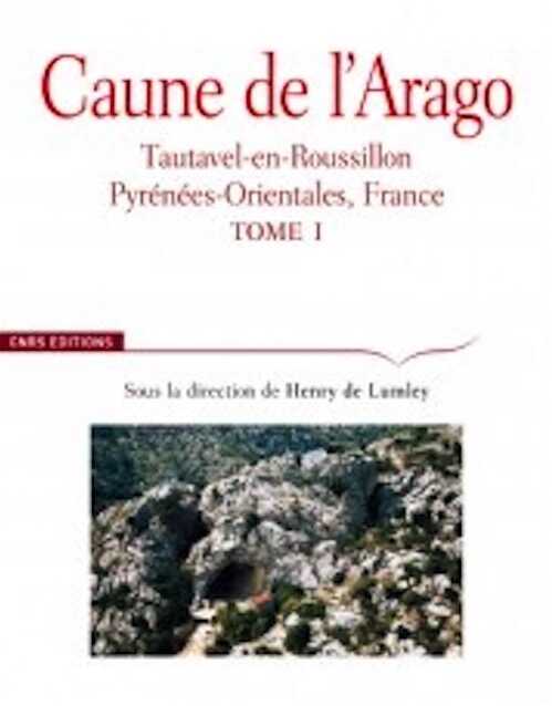 Caune de l'Arago. Tautavel-en-Roussillon. Pyrenees-Orientales, France. TOME 1, 2014, 432 p.