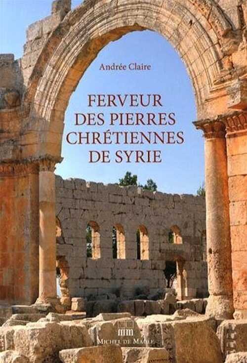 Ferveur des pierres chrétiennes de Syrie, 2014, 170 p.