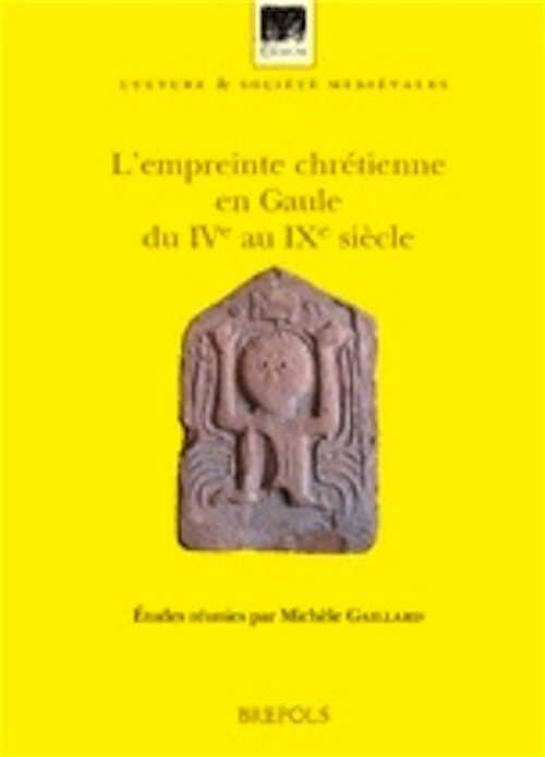 L'empreinte chrétienne en Gaule du IVe au IXe siècle, 2014, 551 p., 136 ill. n.b.
