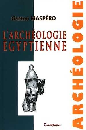 L'Archéologie égyptienne, 2014, 240 p., 300 gravures.