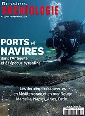 n°364. Juillet-Août 2014. Ports et navires dans l'Antiquité et à l'époque byzantine.