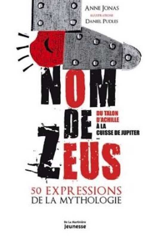 Nom de Zeus, 50 expressions de la mythologie. Du talon d'Achille à la cuisse de Jupiter, 2014, 127 p. Livre Jeunesse