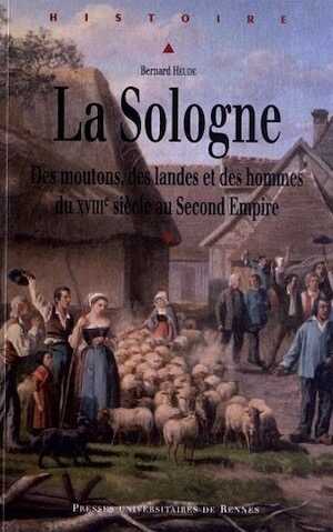 La Sologne. Des moutons, des landes et des hommes du XVIIIe siècle au Second Empire, 2012, 358 p.