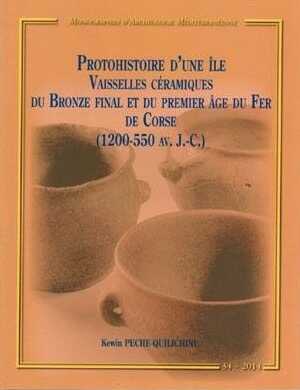 Protohistoire d'une île. Vaisselles céramiques du Bronze final et du premier âge du Fer de Corse (1200 - 550 av. J.-C.), (MAM 34), 2014, 274 p.