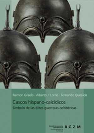 Cascos hispano-calcidicos. Simbolo de las élites guerrarars celtibéricas, 2014, 356 p., 96 ill. n.b., 127 ill. coul. 