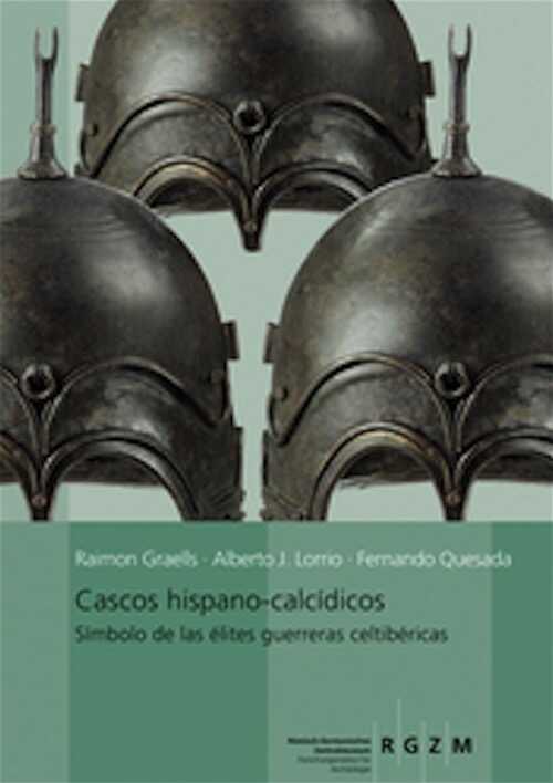 Cascos hispano-calcidicos. Simbolo de las élites guerrarars celtibéricas, 2014, 356 p., 96 ill. n.b., 127 ill. coul. 