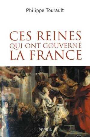 Ces reines qui ont gouverné la France, 2014, 320 p.