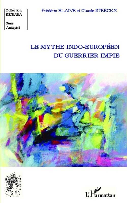 Le mythe indo-européen du guerrier impie, 2014, 224 p.