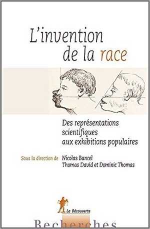 ÉPUISÉ - L'invention de la race. Des représentations scientifiques aux exhibitions populaires, 2014, 380 p.