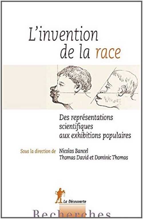 ÉPUISÉ - L'invention de la race. Des représentations scientifiques aux exhibitions populaires, 2014, 380 p.