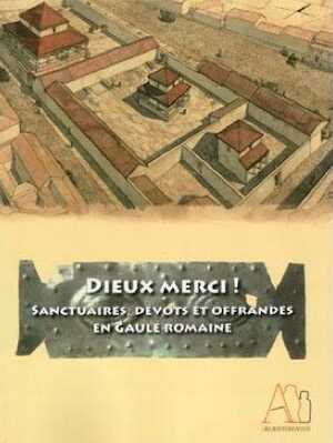 ÉPUISÉ - Dieux merci ! Sanctuaires, dévots et offrandes en Gaule romaine, (cat. expo. Musée d'Argentomagus, juin-déc. 2014), 2014, 107 p.