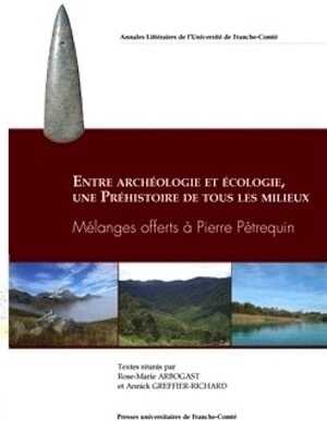 Entre archéologie et écologie, une préhistoire de tous les milieux. Mélanges offerts à Pierre Pétrequin, 2014.