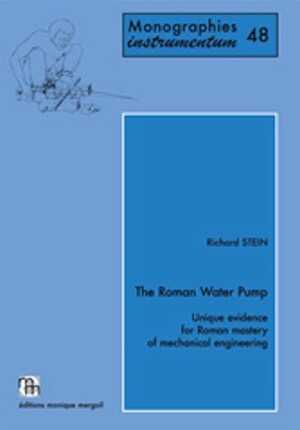 The Roman Water Pump. Unique evidence for Roman mastery of mechanical engineering, 2014, 378 p., 163 fig. h.t.