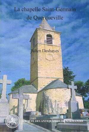 La chapelle Saint-Germain de Querqueville, un édifice phare de la Normandie médiévale, (Monuments et sites de Normandie, 4), 2014.