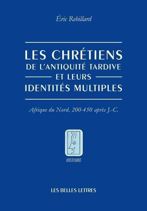 Les Chrétiens de l'Antiquité tardive et leurs identités multiples. Afrique du Nord, 200-450 après J.-C., 2014, 240 p.