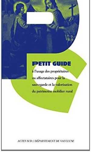 Petit Guide à l'usage des propriétaires ou affectataires pour la sauvegarde et la valorisation du patrimoine mobilier rural, 2014, 84 p.