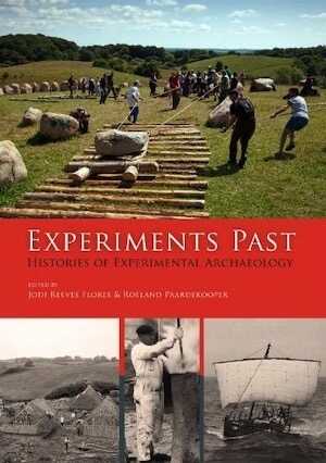 Experiments Past. Histories of Experimental Archaeology, 2014, 284 p. 
