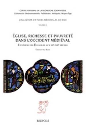 Église, richesse et pauvreté dans l'Occident médiéval. L'exégèse des Évangiles aux XIIe-XIIIe siècles, 2014, 475 p.