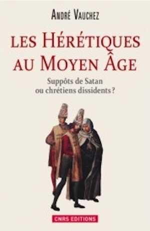 Les hérétiques au Moyen Age. Suppôts de satan ou chrétiens dissidents ?, 2014, 309 p.