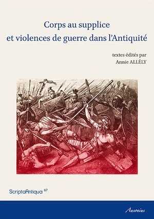 ÉPUISÉ - Corps au supplice et violence de guerre dans l'Antiquité, 2014, 225 p.