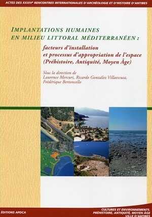 Implantations humaines en milieu littoral méditerranéen. Facteurs d'installation et processus d'appropriation de l'espace (Préhistoire, Antiquité, Moyen Age), (actes des XXXIVe Rencontres internationales d'Archéologie et d'Histoire d'Antibes), 2014, 442 p.