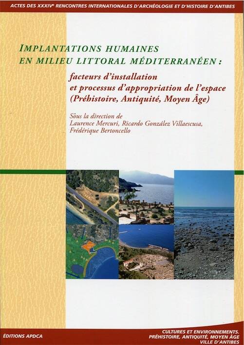 Implantations humaines en milieu littoral méditerranéen. Facteurs d'installation et processus d'appropriation de l'espace (Préhistoire, Antiquité, Moyen Age), (actes des XXXIVe Rencontres internationales d'Archéologie et d'Histoire d'Antibes), 2014, 442 p.