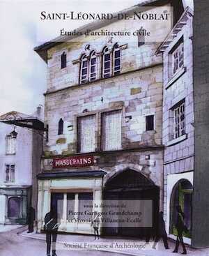 St Léonard-de-Noblat. Etudes d'architecture civile, 2014.