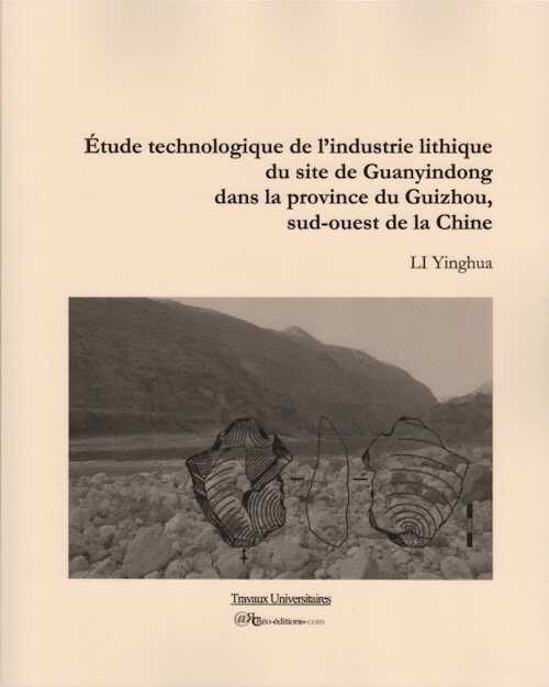 Étude technologique de l'industrie lithique du site de Guanyindong dans la province du Guizhou, sud-ouest de la Chine, 2014, 372 p., 221 fig.