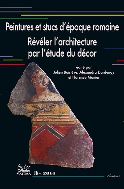Peintures et stucs d'époque romaine. Révéler l'architecture par l'étude du décor, (Pictor 3), 2014, 350 p.