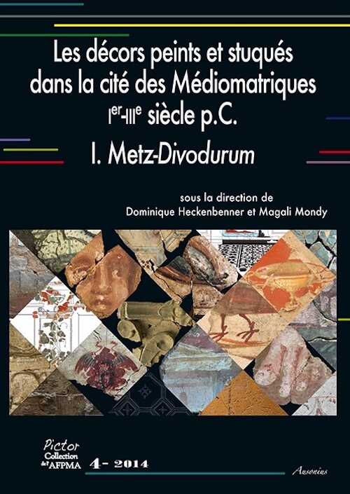 Les décors peints et stuqués dans la cité des Médiomatriques. Ier-IIIe siècle p.C. / I. Metz-Divodurum, (Pictor 4), 2014, 280 p.